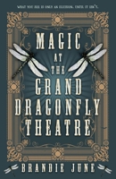 Magic at the Grand Dragonfly Theatre B0F3ZS3TD5 Book Cover