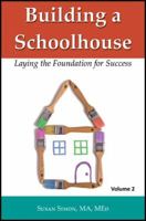 Building a Schoolhouse: Laying the Foundation for Success, Volume 2 1604940727 Book Cover