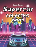 Supercar Coloring Book: Car Coloring Book For Kids Cool Super Cars For Boys Race Cars Luxury B08F6DL99X Book Cover