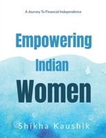 Empowering Indian Women: A journey to financial freedom B0DSBHZJLB Book Cover
