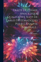 Traité De Chimie Analytique Qualitative Suivi De Tables Systématiques Pour L'analyse Minérale... 1021254207 Book Cover