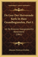 De Leer Der Hervormde Kerk In Hare Grondbeginselen: Uit De Bronnen Voorgesteld En Beoordeeld, Part 1... 1160401047 Book Cover