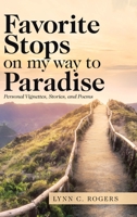 Favorite Stops on My Way to Paradise: Personal Vignettes, Stories, and Poems 1532089813 Book Cover
