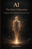 AI: The End of Education: Toward a New Civilization of Human Growth B0GK9JT21R Book Cover
