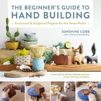 The Beginner's Guide to Hand Building: Functional and Sculptural Projects for the Home Potter 0760374767 Book Cover