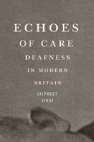 Echoes of Care: Deafness in Modern Britain (McGill-Queen's Associated Medical Services Studies in the History of Medicine, Health, and Society) 0228023653 Book Cover