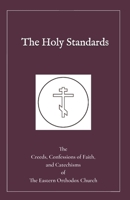 The Holy Standards: The Creeds, Confessions of Faith, and Catechisms of the Eastern Orthodox Church null Book Cover