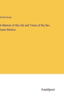 A Memoir of the Life and Times of the Rev. Isaac Backus 3382317125 Book Cover