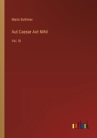 Aut Caesar Aut Nihil: Vol. III 3385300347 Book Cover