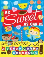 As Sweet As Can Be: A Vegan Candy Cookbook 1722288094 Book Cover