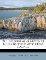 De L'enseignement Moyen Et De Ses Rapports Avec L'�tat Social... 1247643247 Book Cover