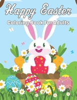 Happy Easter Coloring Book For Adults: Happy Easter Coloring and Activity Book with 50 Beautiful Collection Fun and Relaxing Adults Coloring Pages for woman and men, Beautiful Perfect Present Gift for B09S66P9YP Book Cover