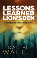 Lessons Learned in the Lion's Den: Imprisoned for Sharing Jesus 0878086226 Book Cover