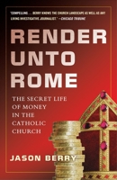 Render Unto Rome: The Secret Life of Money in the Catholic Church 038553132X Book Cover