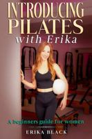 Introducing Pilates with Erika: A Beginners Guide For Women B0H6KNYQCD Book Cover