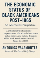 The Economic Status of Black Americans Post-1965: An Alternative Perspective B0CR6C74WK Book Cover