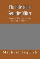 The Role of the Security Officer: Security Training for the Security Professional 1466438444 Book Cover