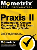 Praxis II Mathematics: Content Knowledge (5161) Exam Secrets: Praxis II Test Review for the Praxis II: Subject Assessments 1516708296 Book Cover