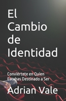 El Cambio de Identidad: Conviértete en Quien Estabas Destinado a Ser (Spanish Edition) B0GTNX1HZ6 Book Cover