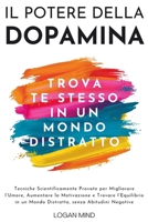 Il Potere della Dopamina: Tecniche Scientificamente Provate per Migliorare l'Umore, Aumentare la Motivazione e Trovare l'Equilibrio in un Mondo ... (Migliora Te Stesso ORA) (Italian Edition) 1837982961 Book Cover