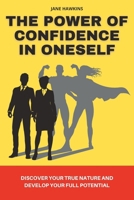The power of confidence in oneself: Discover your true nature and develop your full potential B0BQ9J8C4V Book Cover