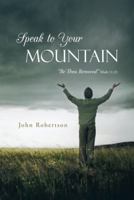 Speak to Your Mountain: Be Thou Removed 1490802088 Book Cover