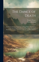 The Dance of Death: Exhibited in Elegant Engravings on Wood With a Dissertation on the Several Representations of That Subject but More Particularly on Those Ascribed to Macaber and Hans Holbein: 1019418192 Book Cover