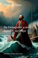 PAULO DE TARSO DE PERSEGUIDOR A UM APÓSTOLO DA GRAÇA 6500741773 Book Cover