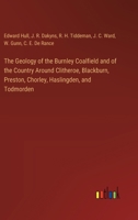 The Geology of the Burnley Coalfield and of the Country Around Clitheroe, Blackburn, Preston, Chorley, Haslingden, and Todmorden 3385242894 Book Cover