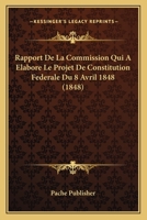 Rapport De La Commission Qui A Elabore Le Projet De Constitution Federale Du 8 Avril 1848 (1848) 1160237972 Book Cover