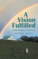 A Vision Fulfilled: Patti Penny's Journey 1480886629 Book Cover