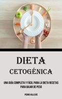 Dieta Cetog�nica: Una Gu�a Completa Y F�cil Para La Dieta Recetas para bajar de peso 1990666663 Book Cover