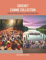 Crochet Canine Collection: Step-by-Step Guide to Crafting Dogs Book B0CS6YX13V Book Cover