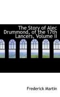 The Story of Alec Drummond, of the 17th Lancers; Volume II 1021988774 Book Cover