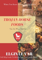 Trojan Horse Foods: You are what you eat. B087SGC6CF Book Cover