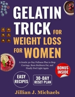 Gelatin Trick for Weight Loss for Women: A Gentle 30-Day Fullness Plan to Stop Cravings, Burn Stubborn Fat, and Finally Feel Light Again B0H1RNG99G Book Cover