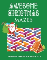 Awesome Christmas Mazes: Children's Mazes for Ages 5-8 Best Christmas Maze Coloring Book For Boys and Girls - Secret Santa Christmas Activity B B08PX7DDVH Book Cover