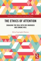 The Ethics of Attention: Engaging the Real with Iris Murdoch and Simone Weil 036775956X Book Cover
