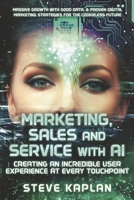 Marketing, Sales and Service with AI: Creating an Incredible User Experience at Every Touchpoint B0C54VCCLV Book Cover