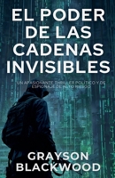 El Poder de las Cadenas Invisibles: un Apasionante Thriller Político y de Espionaje de Alto Riesgo (Spanish Edition) B0F88QY2DP Book Cover