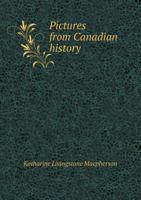 Pictures from Canadian History 5518892659 Book Cover