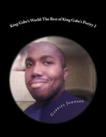 King Gabe's World: The Best of King Gabe's Poetry Two: King Gabe's World: The Best of King Gabe's Poetry Two 1490932828 Book Cover