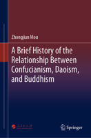 A Brief History of the Relationship Between Confucianism, Daoism, and Buddhism 9811972052 Book Cover