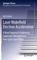 Laser Wakefield Electron Acceleration: A Novel Approach Employing Supersonic Microjets and Few-Cycle Laser Pulses 3642199496 Book Cover