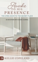Awake to His Presence: The Open Door to the Secret Place, 30 Devotions with Guided Journal 168031842X Book Cover