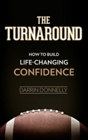 The Turnaround: How to Build Life-Changing Confidence 0578920328 Book Cover