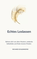 Echtes Loslassen: Befreie dich von alten Mustern, entdecke Selbstliebe und finde inneren Frieden B0FVDXDDYB Book Cover