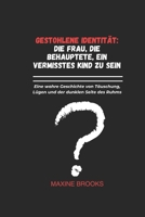 GESTOHLENE IDENTITÄT: DIE FRAU, DIE BEHAUPTETE, EIN VERMISSTES KIND ZU SEIN: Eine wahre Geschichte von Täuschung, Lügen und der dunklen Seite des Ruhms (German Edition) B0DYYVN5XG Book Cover