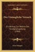 Der Untaugliche Versuch: Ein Beitrag Zur Reform Der Strafgesetzgebung (1904) 114507622X Book Cover