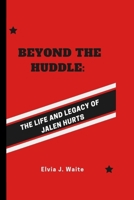 Beyond the Huddle:: The Life and Legacy of Jalen Hurts B0CQYRT3NL Book Cover